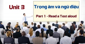 Unit 3: Trọng âm và ngữ điệu - Part 1 Read a text aloud