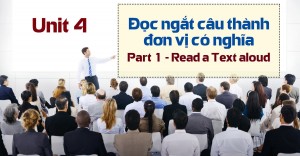 Unit 4: Đọc ngắt câu thành đơn vị có nghĩa - Part 1 Read a text aloud 