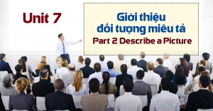 Unit 7: Giới thiệu đối tượng miêu tả - Part 2 Describe a Picture