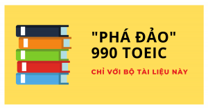 Tổng hợp tài liệu từ A- Z chinh phục 990 TOEIC