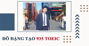 Vừa đi làm vừa học TOEIC: Đạt 935 điểm sau 2 tháng học online