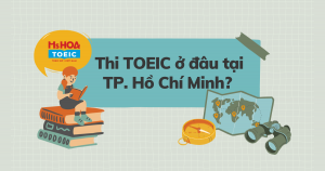 Thí sinh nên đăng ký thi TOEIC ở đâu tại Thành phố Hồ Chí Minh?