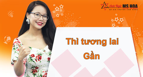 Thì tương lai gần - full cấu trúc, cách dùng, bài tập