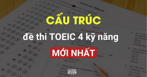 Cấu trúc đề thi TOEIC 4 kỹ năng chi tiết nhất