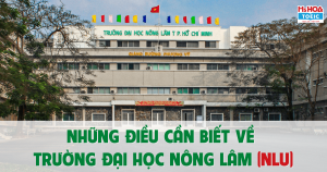 TẤT TẦN TẬT NHỮNG ĐIỀU CẦN BIẾT VỀ TRƯỜNG ĐẠI HỌC NÔNG LÂM