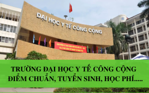 Trường đại học Y tế Công cộng - Điểm chuẩn, tuyển sinh, mã trường.....