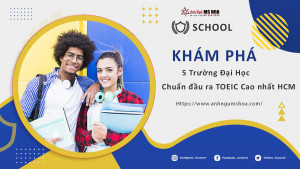 Khám phá 5 trường đại học có chuẩn đầu ra TOEIC Cao nhất HCM