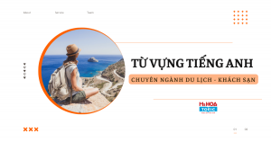 TỪ VỰNG TIẾNG ANH CHUYÊN NGÀNH DU LỊCH - KHÁCH SẠN NHẤT ĐỊNH PHẢI HỌC