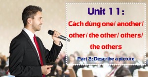 Unit 11: Cách dùng one/ another/ other/ the other/ others/ the others [Ngữ pháp bổ trợ Part 2 - Describe a picture] 