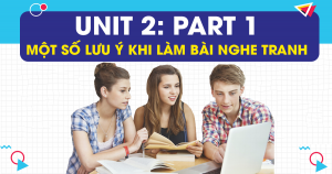 Unit 2.2. Một số điểm cần lưu ý khi làm bài nghe tranh PART 1 - TOEIC