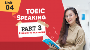 [KHÓA 10 BUỔI ONLINE MIỄN PHÍ] Unit 4 - TOEIC SPEAKING Part 3 - Respond to Questions