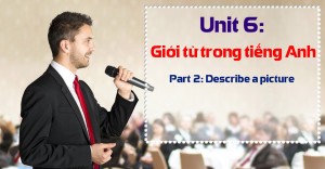 Unit 6: Giới từ trong tiếng Anh [Ngữ pháp bổ trợ Part 2 - Describe a picture]