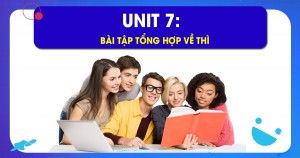 Unit 7: Bài tập tổng hợp về Thì