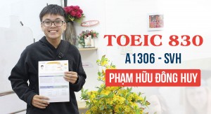 Vượt tiêu chuẩn đầu ra 300đ – Đông Huy tự tin chinh phục 830đ TOEIC sau 1 khóa học