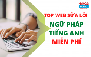 TOP 17+ Web sửa lỗi ngữ pháp tiếng anh miễn phí và chuẩn xác nhất