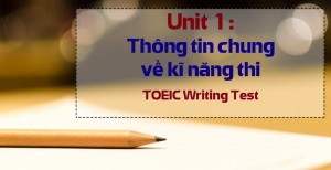 Unit 1: Thông tin chung về kĩ năng thi TOEIC Writing Test