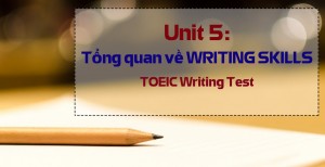 Unit 5: Tổng quan về WRITING SKILLS 