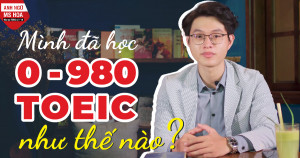 Tôi đã đạt 980 TOEIC như thế nào?