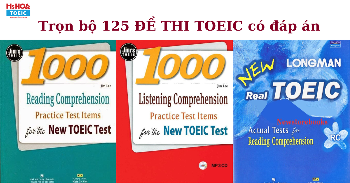 Trọn bộ 125 ĐỀ THI TOEIC có đáp án Hay Nhất
