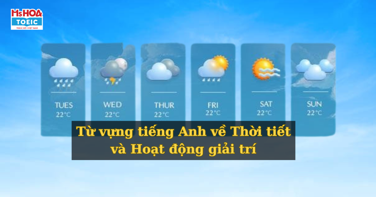 Tổng hợp đầy đủ từ vựng tiếng Anh về Thời tiết & Hoạt động giải trí cập nhật mới nhất