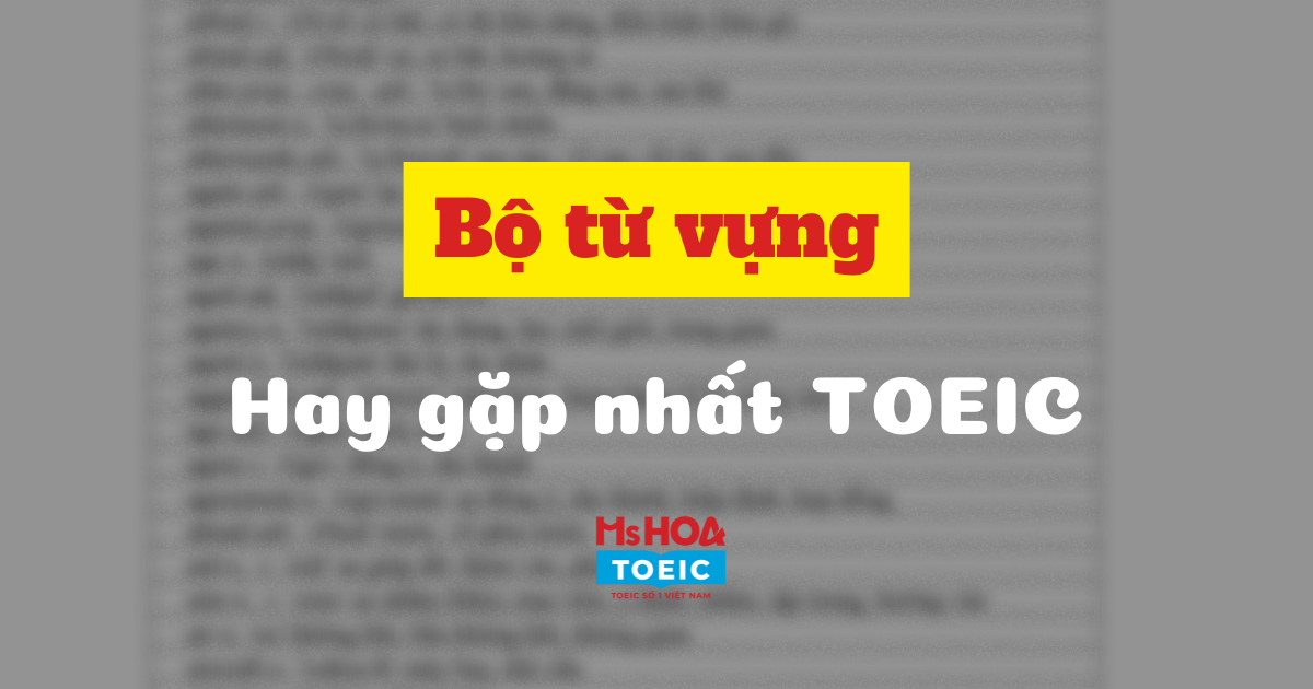 300 cụm từ chắc chắn xuất hiện trong bài thi TOEIC