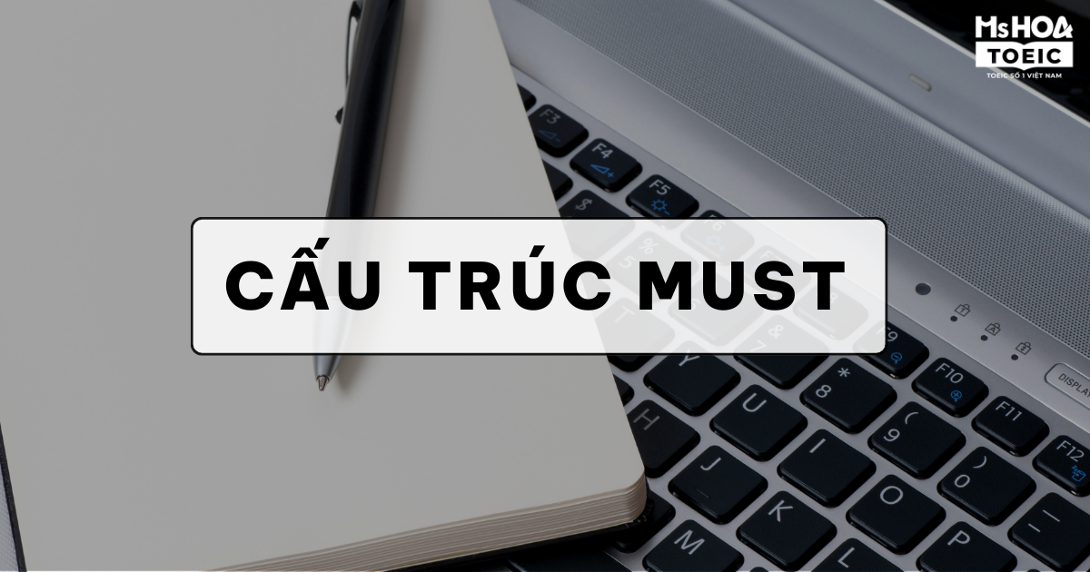 Cấu trúc Must - Công thức, cách dùng và bài tập có đáp án