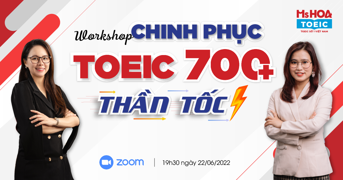 [WORKSHOP ONLINE]: CHINH PHỤC TOEIC 700+ THẦN TỐC