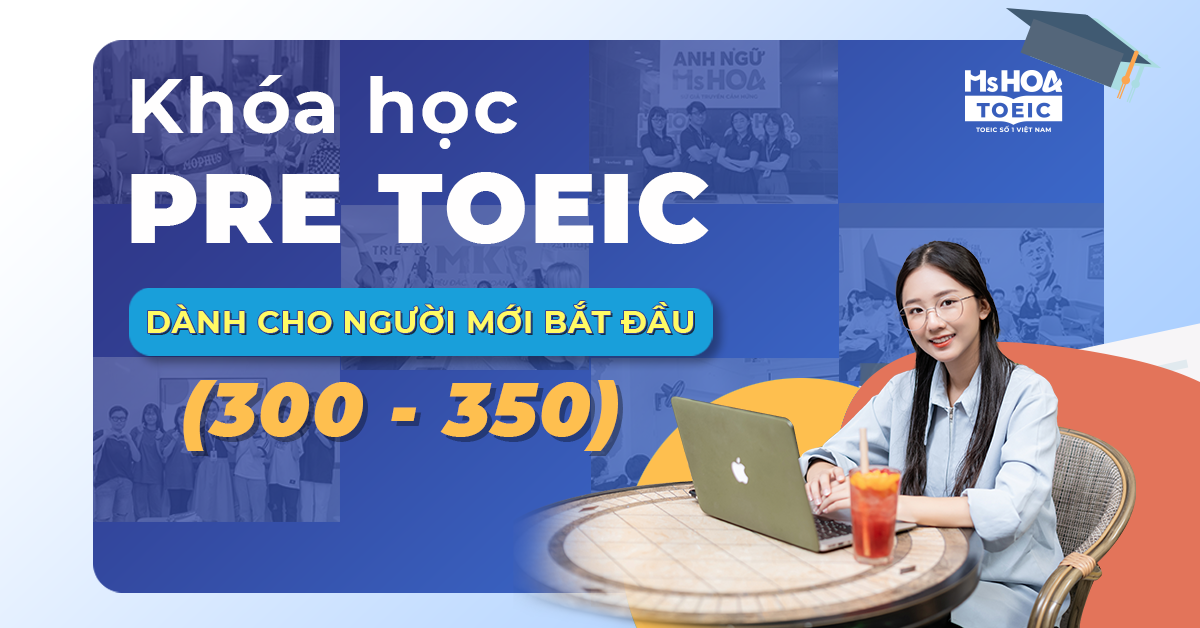 Khóa học Pre TOEIC dành cho người mới bắt đầu (300 - 350 TOEIC)