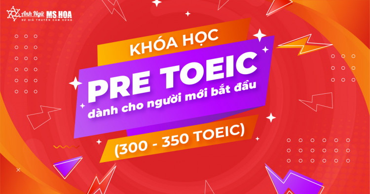 Khóa học Pre TOEIC dành cho người mới bắt đầu (300 - 350 TOEIC)