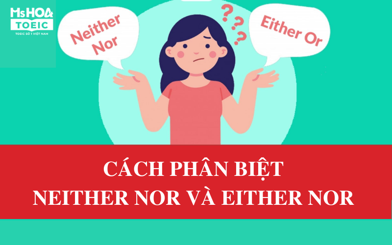 Cách phân biệt “Neither… nor” và “Either… or”