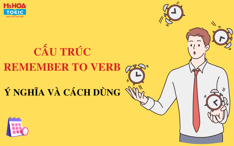 Cấu trúc remember to verb - ý nghĩa và cách dùng