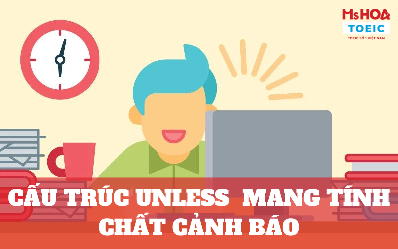 Cấu trúc unless mang tính chất cảnh báo