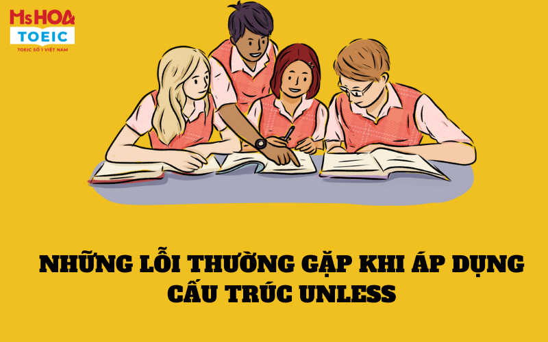 Những lỗi thường gặp khi áp dụng cấu trúc Unless