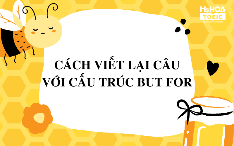 Cách viết lại câu cấu trúc but for trong câu điều kiện