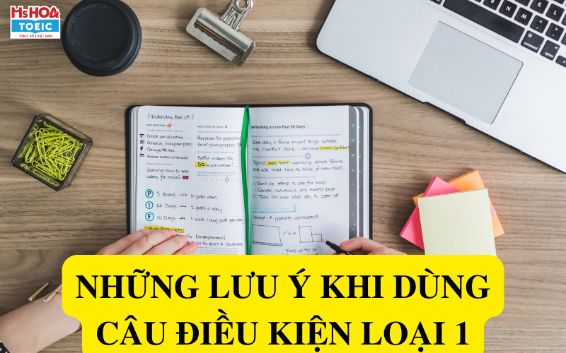 Những lưu ý khi dùng câu điều kiện loại 1 - Ms Hoa TOEIC