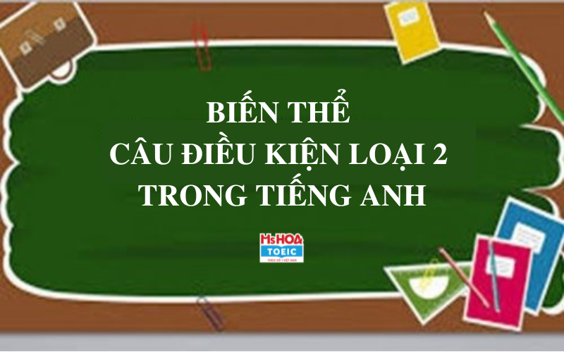 Biến thể câu điều kiện loại 2 - Ms Hoa TOEIC