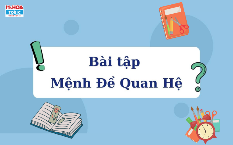 Bài tập dượt mệnh đề mối liên hệ - Ms Hoa TOEIC