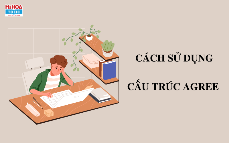 Cách sử dụng cấu trúc agree - Ms Hoa TOEIC