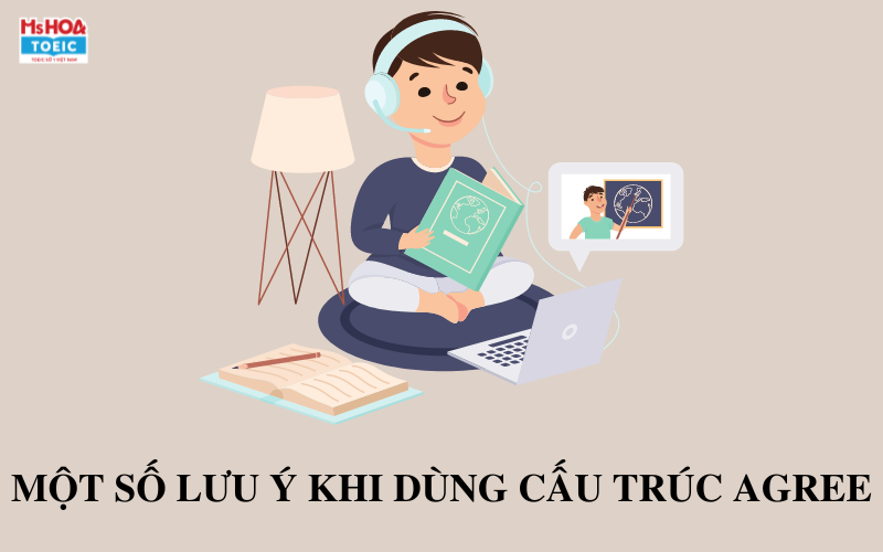 Một số lưu ý khi dùng cấu trúc agree - Ms Hoa TOEIC