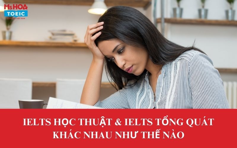 IELTS học thuật và IELTS tổng quát khác nhau như thế nào?