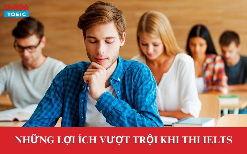 Những lợi ích vượt trội khi thi IELTS