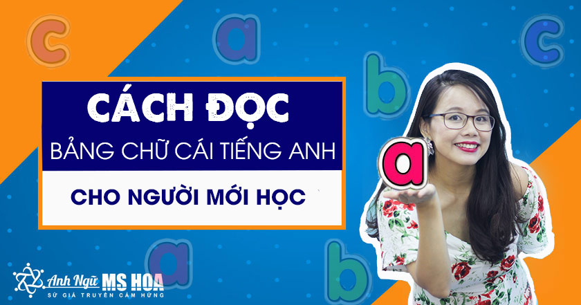 Bảng Chữ Cái Tiếng Anh Phiên Âm, Cách Đọc, Đánh Vần (Easy) | Anhngumshoa.com