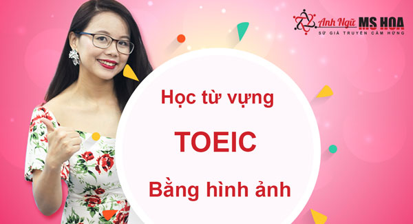 hoc-tu-vung-toeic-bang-hinh-anh-anh-ngu-ms-hoa-5