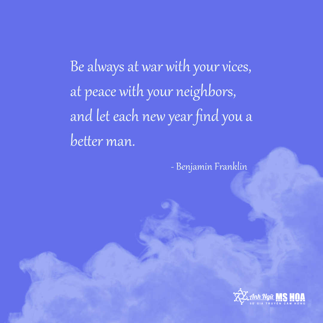 be always at war with your vices at peace with your neighbors and let each new year find you a better man anh ngu ms hoa