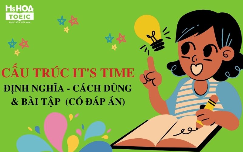 Cấu trúc It's time - Cấu trúc, cách dùng và bài tập có đáp án - Ms Hoa TOEIC