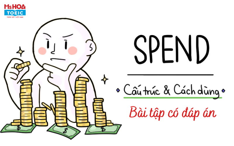 Cấu trúc Spend: công thức, cách dùng và bài tập có đáp án