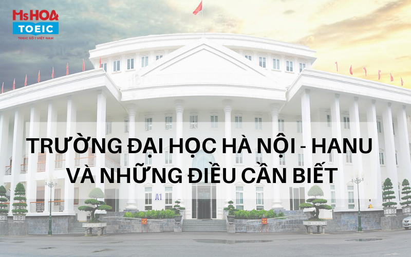 Trường Đại học Hà Nội - Điểm chuẩn tiếng anh 2022 và những điều cần ...