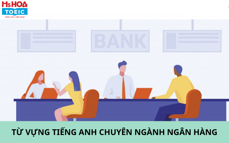 Từ vựng tiếng anh chuyên ngành ngân hàng